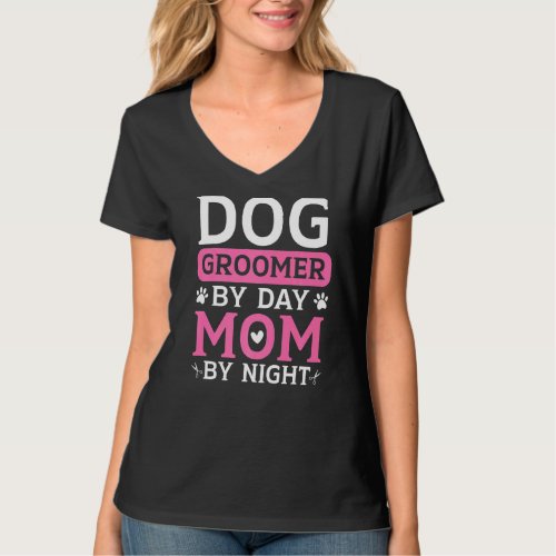 Dog Groomer By Day Mom By Night Fur Artist Mothers T_Shirt
