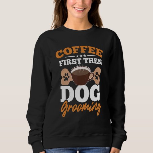 Dog Groomer Coffee Salon Puppy Face Pet Grooming S Sweatshirt