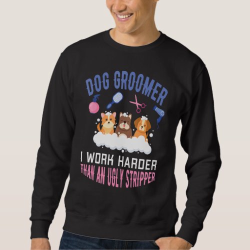 Dog Groomer Design Dog Grooming Pet Groomer Pet Gr Sweatshirt