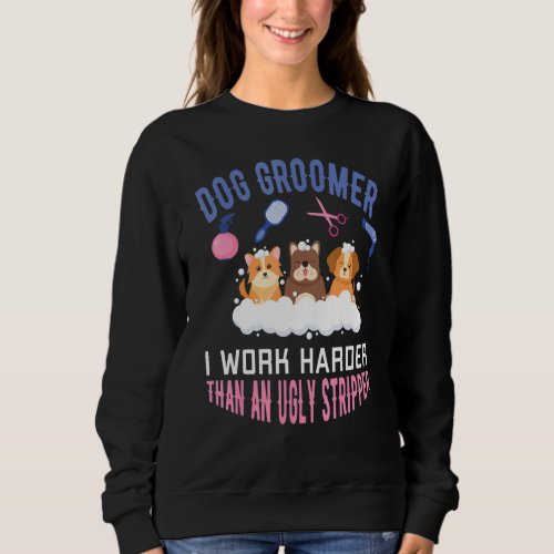 Dog Groomer Design Dog Grooming Pet Groomer Pet Gr Sweatshirt