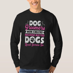 Dog Groomer  Dog Grooming for Women  18 T-Shirt