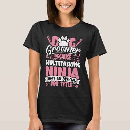 Dog Groomer  Dog Grooming for Women T_Shirt