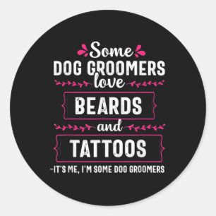 Dog Groomer Funny Beards Tattoos Pet Grooming Pupp Classic Round Sticker