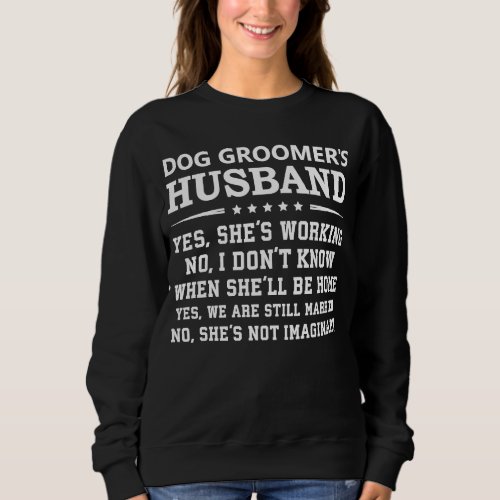 Dog Groomer Husband Family Yes Shes Working Sweatshirt