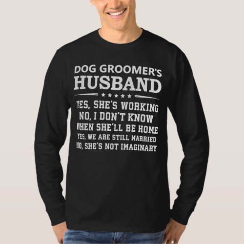 Dog Groomer Husband Family Yes Shes Working T_Shirt