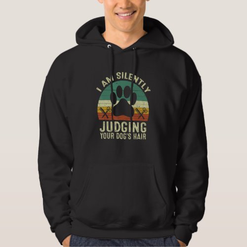 Dog Groomer Im Silently Judging Your Dogs Hair Vi Hoodie