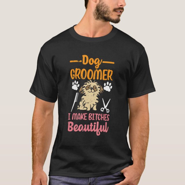 Dog Groomer Make Beautiful Puppy Dog Groomer T-Shirt (Front)