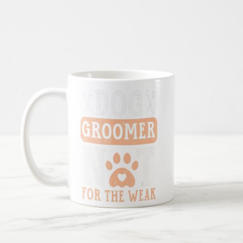 Dog Groomer Not For The Weak Pet Grooming Furologi Coffee Mug