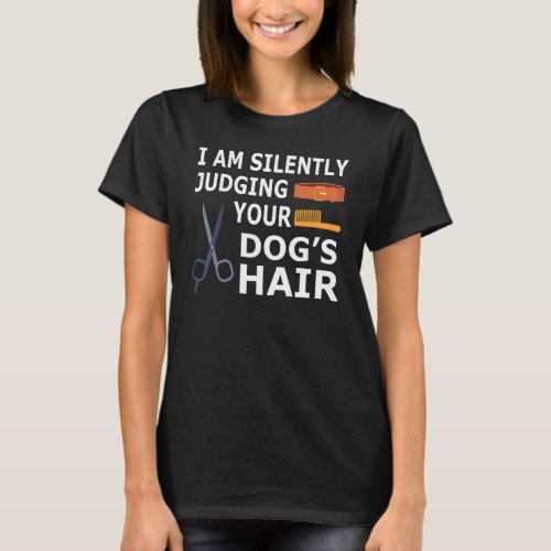 Dog Groomer Squad Silently Judging Your Dog Hair T-Shirt