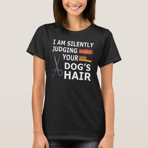 Dog Groomer Squad Silently Judging Your Dog Hair T_Shirt