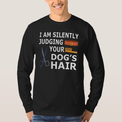Dog Groomer Squad Silently Judging Your Dog Hair T-Shirt