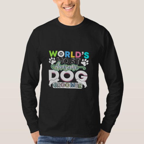 Dog Groomer Worlds Most Awesome Dog Groomer  T_Shirt