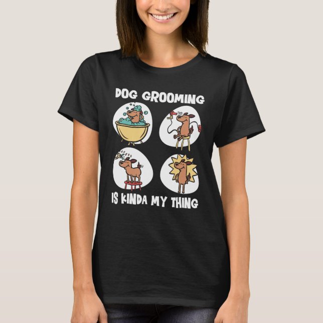 Dog Grooming For Dog Groomer Dog Hairdresser Dogs  T-Shirt (Front)