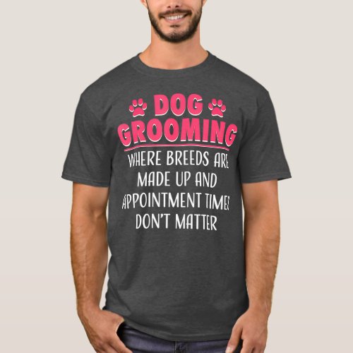 Dog Grooming  for Women Funny Sarcastic Groomer T_Shirt