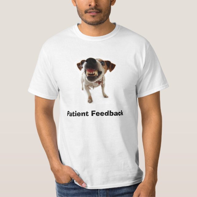 Dog Growl, Patient Feedback T-Shirt (Front)