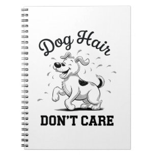 "Dog Hair Don’t Care" Fun Cartoon for Pet Lovers Notebook