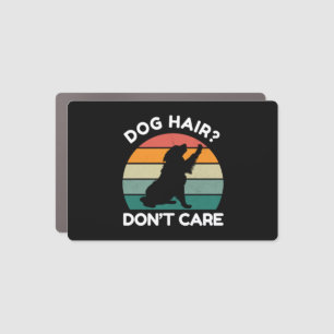 Dog Hair Don�t Care - Funny Dog Lover Design Car Magnet
