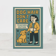 Dog Hair Don’t Care – Funny Teacher Edition for Do