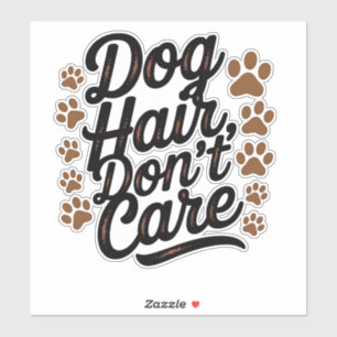 "Dog Hair, Don’t Care – Pup Lover Design" Sticker