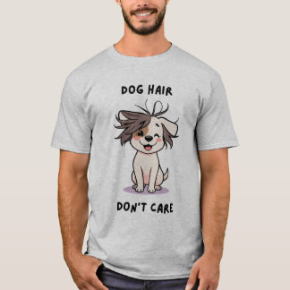 Dog Hair, Don’t Care! T-Shirt