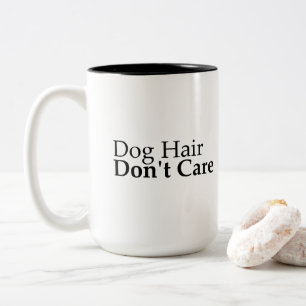 Dog Hair Don't Care Funny Dog Mom Mug