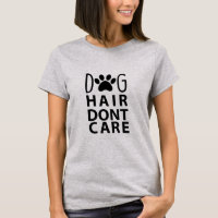 Dog Hair Don't Care Shirt