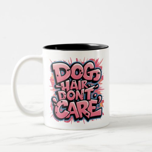 Dog Hair Dont Care Two_Tone Coffee Mug