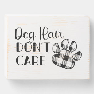 Dog Hair Don't Care Wooden Box Sign