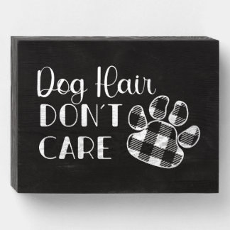 Dog Hair Don't Care Wooden Box Sign