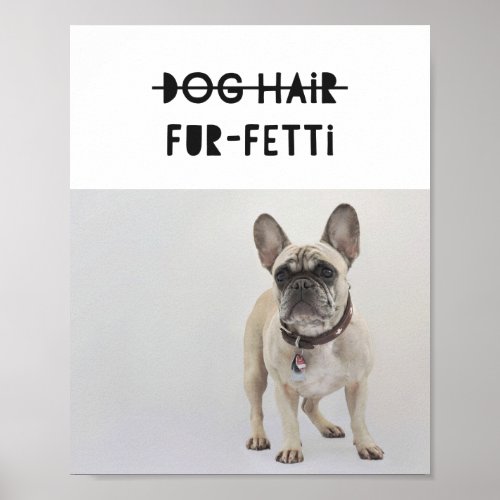 Dog Hair Fur_Fetti Custom Photo Frenchie Quote Art Poster
