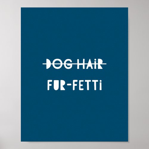 Dog Hair Fur_Fetti Cute Funny Blue Quote Art Poster