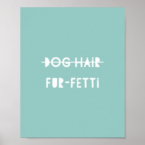 Dog Hair Fur_Fetti Cute Funny Green Blue Quote Art Poster