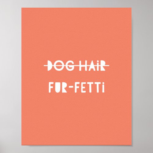 Dog Hair Fur_Fetti Cute Funny Orange Quote Art Poster