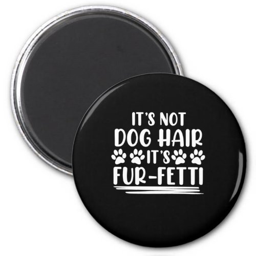 Dog Hair Furfetti Best Dogs Dad Mom Animal Lover Magnet
