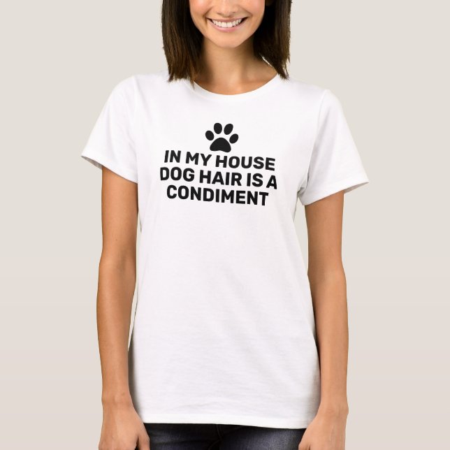 Dog Hair is a Condiment T-Shirt (Front)