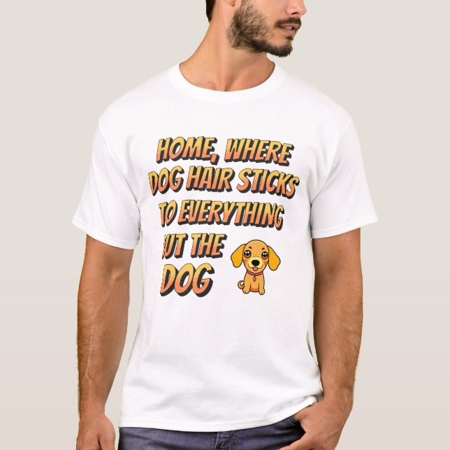 Dog Hair is Everywhere T-Shirt (Front)