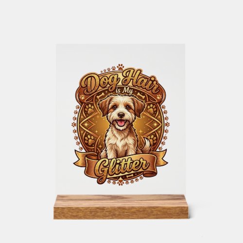 Dog Hair Is Glitter Fluffy Gold Ribbon_1 Acrylic Sign