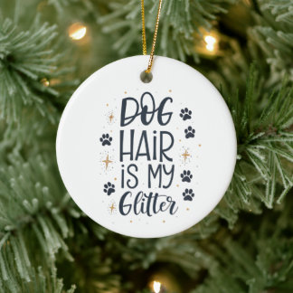 Dog Hair Is My Glitter Cute Paw Typography Ceramic Ornament