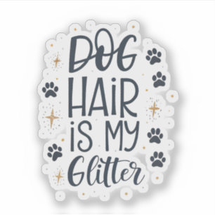 Dog Hair Is My Glitter Cute Paw Typography Sticker