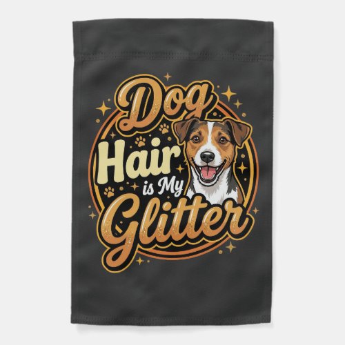 Dog Hair Is My Glitter Dog Lover Garden Flag