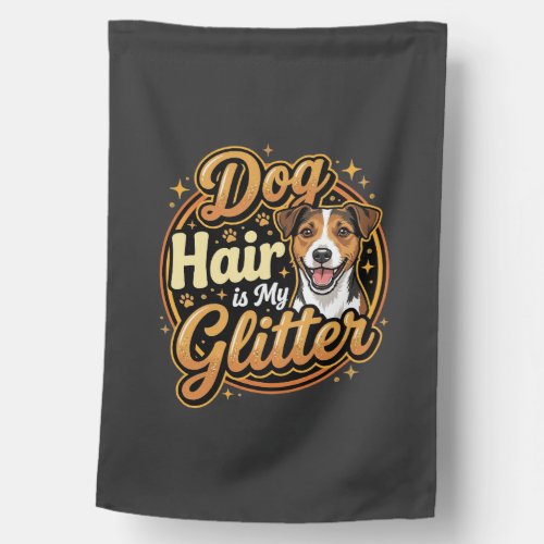 Dog Hair Is My Glitter Dog Lover House Flag