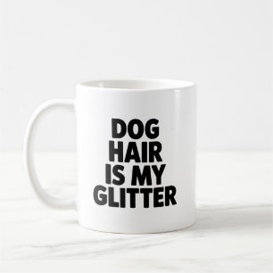 Dog Hair Is My Glitter Funny Dog Lover Mug