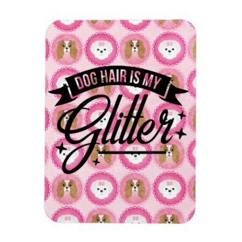Dog Hair Is My Glitter Magnet by JLBIMAGES at Zazzle