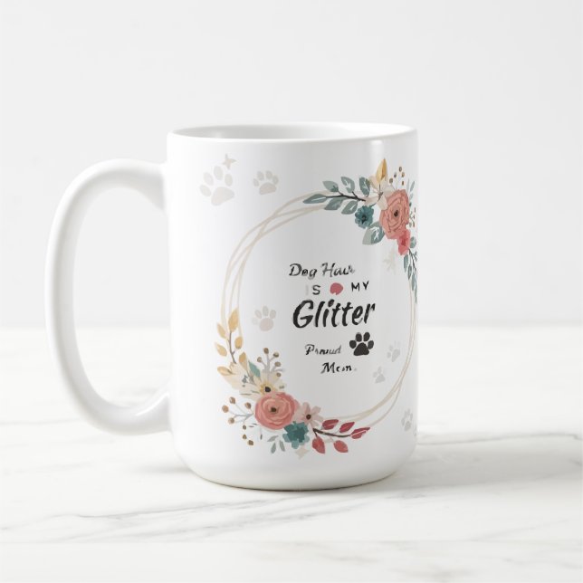 Dog Hair is My Glitter Proud Dog Mom Floral Mug (Left)