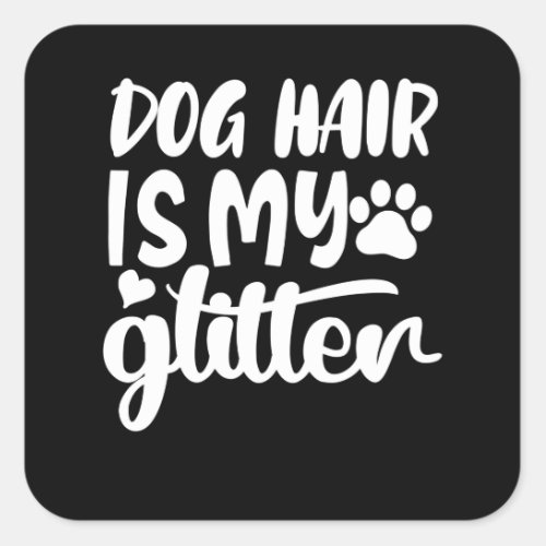 dog hair is my glitter square sticker