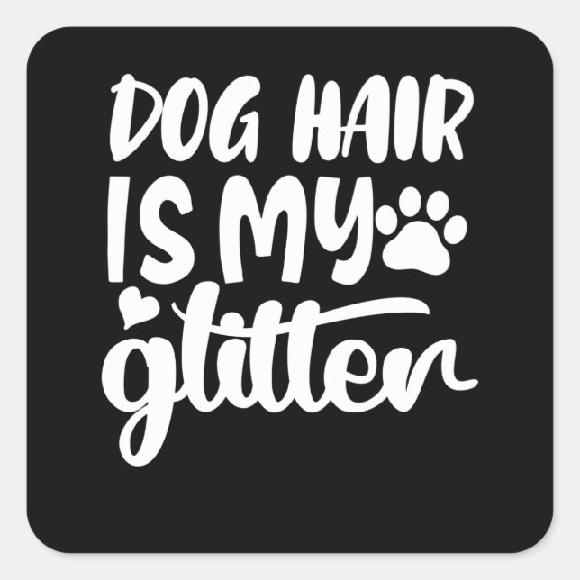 dog hair is my glitter square sticker (Front)