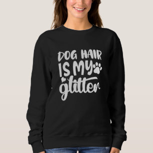 dog hair is my glitter sweatshirt