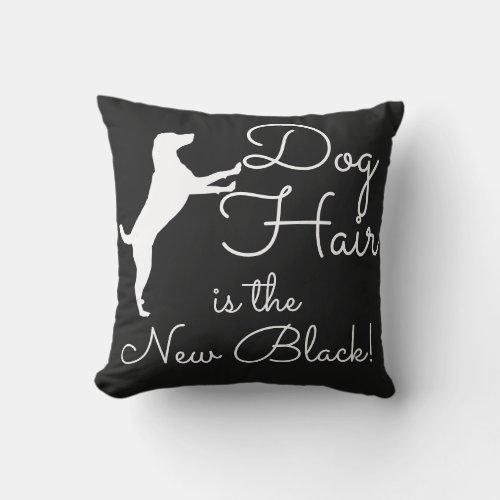 Dog Hair is the New Black Funny Throw Pillow