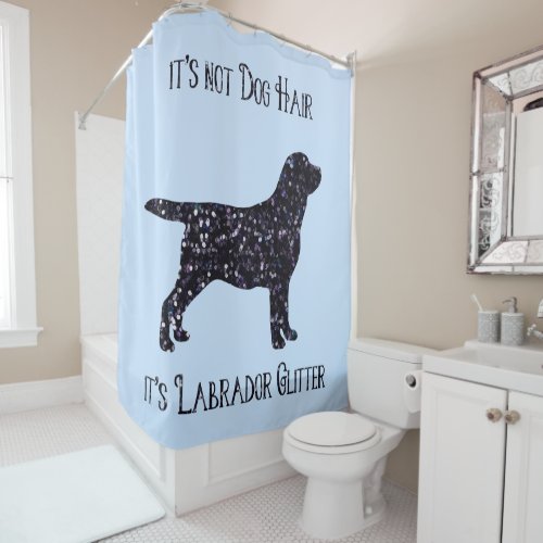Dog Hair Labrador Glitter _ Cute Dog _ Black Lab Shower Curtain