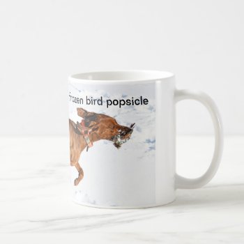 Dog Happiness Is Finding A Frozen Bird Popsicle Coffee Mug by WackemArt at Zazzle